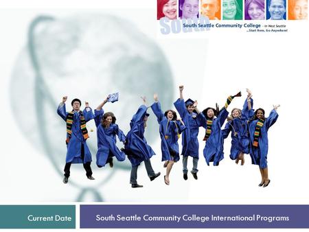Current Date South Seattle Community College International Programs.