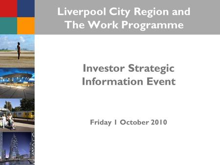 Liverpool City Region and The Work Programme Investor Strategic Information Event Friday 1 October 2010.