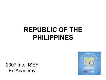 REPUBLIC OF THE PHILIPPINES 2007 Intel ISEF Ed Academy.