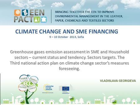 CLIMATE CHANGE AND SME FINANCING 9 – 10 October 2013, Sofia Greenhouse gases emission assessment in SME and Household sectors – current status and tendency.
