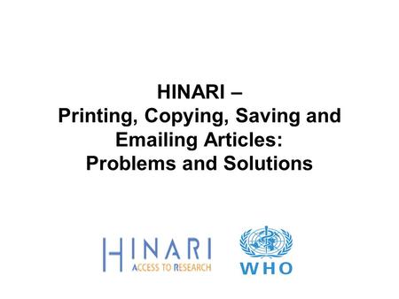 HINARI – Printing, Copying, Saving and Emailing Articles: Problems and Solutions.