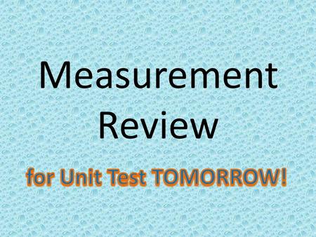 Measurement Review. Basic Measures METRIC Meter Liter Gram US CUSTOMARY Inch, Foot, Yard, Mile Fluid Ounce, Cup, Pint, Quart, Gallon Ounce, Pound, Ton.