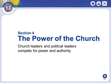 NEXT Section 4 The Power of the Church Church leaders and political leaders compete for power and authority.