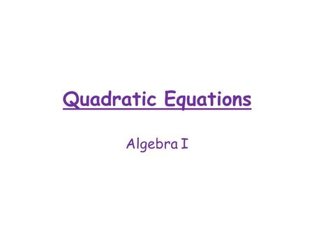Quadratic Equations Algebra I. Vocabulary Solutions – Called roots, zeros or x intercepts. The point(s) where the parabola crosses the x axis. Minimum.
