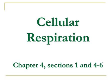 Cellular Respiration Chapter 4, sections 1 and 4-6
