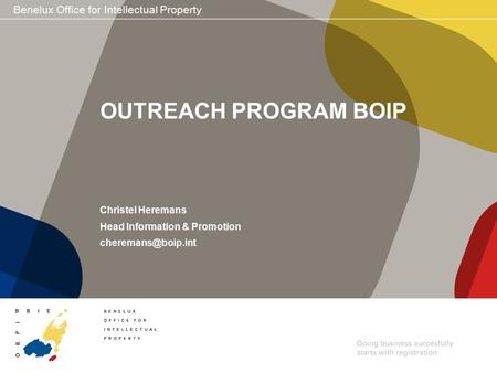 Benelux Office for Intellectual Property OUTREACH PROGRAM BOIP Christel Heremans Head Information & Promotion