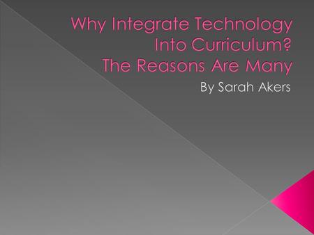  Technology is found everywhere. In our homes and all over our communities.  Unfortunately, schools are lagging when it comes to using technology in.