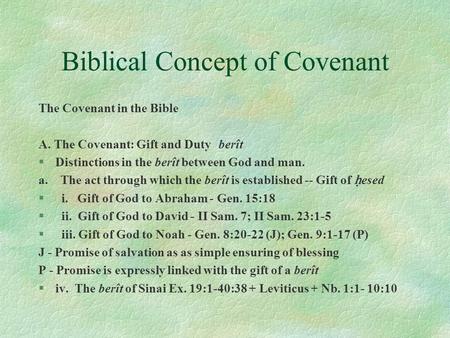 Biblical Concept of Covenant The Covenant in the Bible A. The Covenant: Gift and Dutyberît §Distinctions in the berît between God and man. a. The act through.