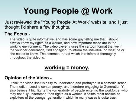 Young Work Just reviewed the “Young People At Work” website, and I just thought I’d share a few thoughts. The Focus - The video is quite informative,