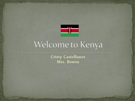 Cristy Castellanos Mrs. Bowen. First people to come to Kenya; People that were from Ethiopia They came for fertile land; good land. The next people to.