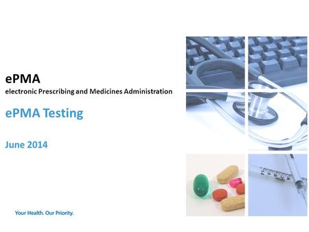 EPMA electronic Prescribing and Medicines Administration ePMA Testing June 2014.