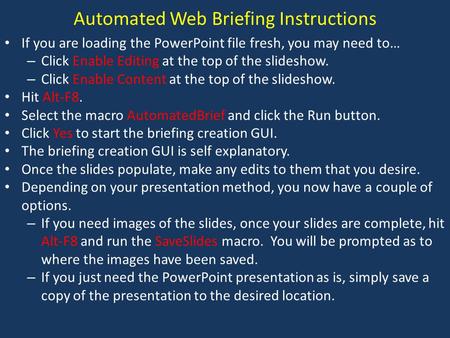 Automated Web Briefing Instructions If you are loading the PowerPoint file fresh, you may need to… – Click Enable Editing at the top of the slideshow.