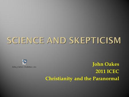 John Oakes 2011 ICEC Christianity and the Paranormal.