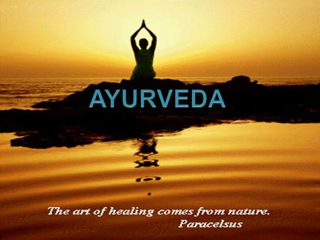 What is Ayurveda? Humoral medicine Knowledge of longevity Lifestyle, diet and herbal remedies Practiced in India for over 5000 years Personalized for.