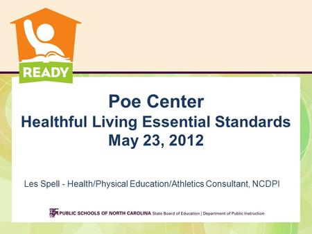 Poe Center Healthful Living Essential Standards May 23, 2012 Les Spell - Health/Physical Education/Athletics Consultant, NCDPI.