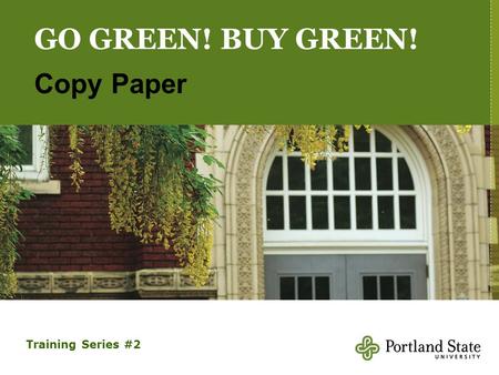 GO GREEN! BUY GREEN! Copy Paper Training Series #2.