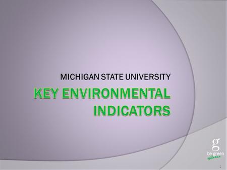 MICHIGAN STATE UNIVERSITY 1. MSU Goals  Reduce waste by 30% by 2015  Reduce electrical energy use by 15% by 2015  Reduce greenhouse gasses by 15% by.