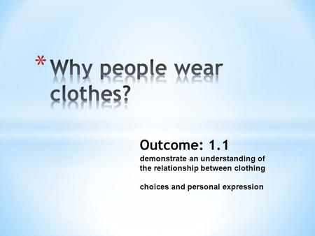 Outcome: 1.1 demonstrate an understanding of the relationship between clothing choices and personal expression.