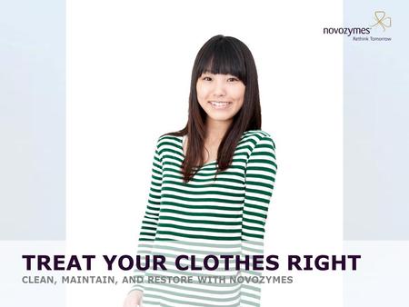 TREAT YOUR CLOTHES RIGHT CLEAN, MAINTAIN, AND RESTORE WITH NOVOZYMES.