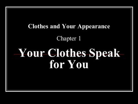 Clothes and Your Appearance Chapter 1 Your Clothes Speak for You