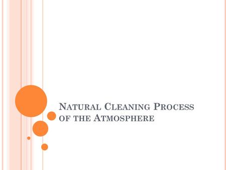 N ATURAL C LEANING P ROCESS OF THE A TMOSPHERE. O BJECTIVES What are the methods involved in the cleansing of the atmosphere? Learn about deposition velocity.