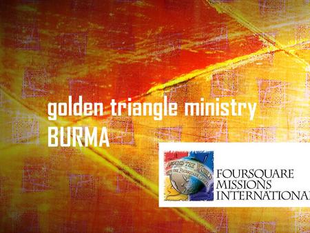 Golden triangle ministry BURMA. Introduction  Chris, Apple & Ethan  “This same Good News that came to you is going out all over the world. It is bearing.
