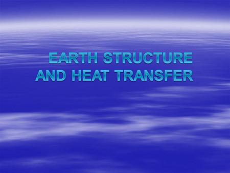 EARTH STRUCTURE AND HEAT TRANSFER