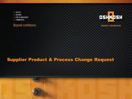 Supplier Product & Process Change Request. Flow Diagram: Supplier Product & Process Changes Requests Change notification form completed by supplier then.