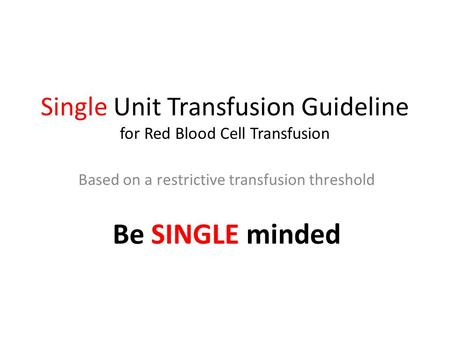 Single Unit Transfusion Guideline for Red Blood Cell Transfusion