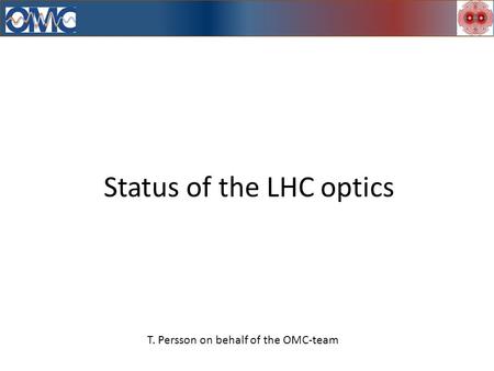 Status of the LHC optics T. Persson on behalf of the OMC-team.