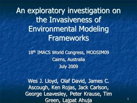 1 An exploratory investigation on the Invasiveness of Environmental Modeling Frameworks 18 th IMACS World Congress, MODSIM09 Cairns, Australia July 2009.