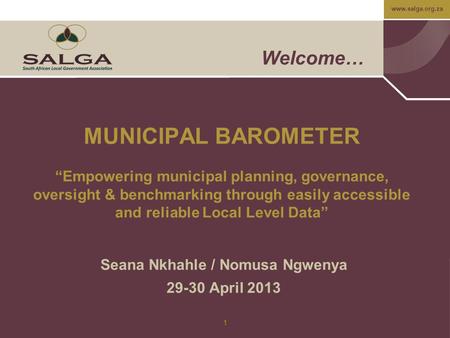 Www.salga.org.za 1 Welcome… MUNICIPAL BAROMETER “Empowering municipal planning, governance, oversight & benchmarking through easily accessible and reliable.