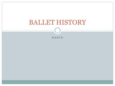 DANCE BALLET HISTORY. ORIGINS OF DANCE Dance has began as far back as cave paintings, Egyptian hieroglyphics, descriptions of ancient Olympic games, and.