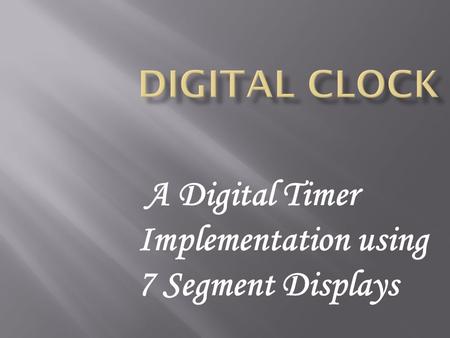 A Digital Timer Implementation using 7 Segment Displays.