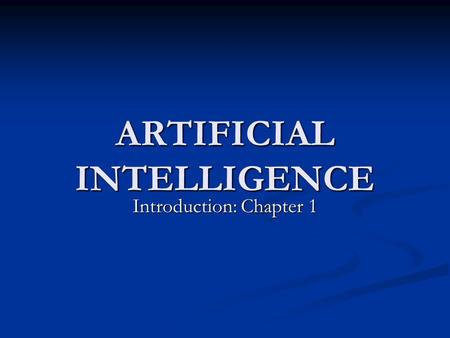 ARTIFICIAL INTELLIGENCE Introduction: Chapter 1. 2027 Textbook: S. Russell and P. Norvig Artificial Intelligence: A Modern Approach Prentice Hall, 2003,