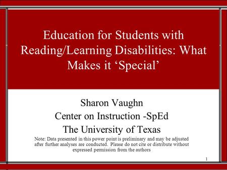 1 Sharon Vaughn Center on Instruction -SpEd The University of Texas Note: Data presented in this power point is preliminary and may be adjusted after further.