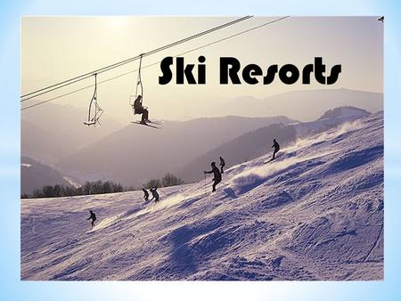 Ski Resorts. * Vysoké Tatry, * Podtatranská kotlina, * Kozie chrbty, * Nízke Tatry.