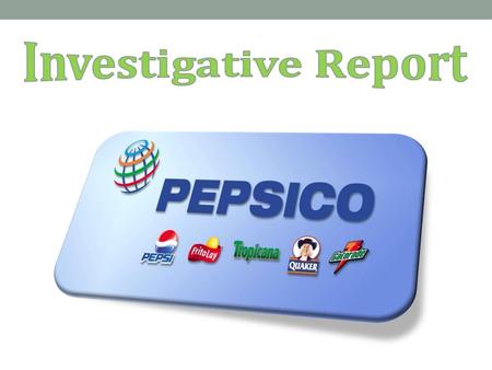 Introduction PepsiCo is a multi-billion dollar food and beverage corporation based in the United States. Its subsidiaries include Pepsi, Aquafina, Quaker.