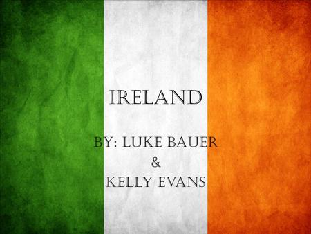 Ireland BY: Luke Bauer & Kelly Evans. There Are 4,425,675 people in Ireland.