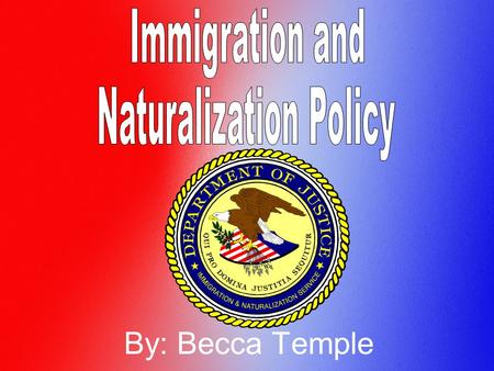 By: Becca Temple. Immigration and Naturalization Policy In the time period of 1868-1911, people wanted to become United States Citizens. They wanted better.