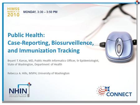 MONDAY, 3:30 – 3:50 PM Bryant T. Karras, MD, Public Health Informatics Officer, Sr Epidemiologist, State of Washington, Department of Health Rebecca A.