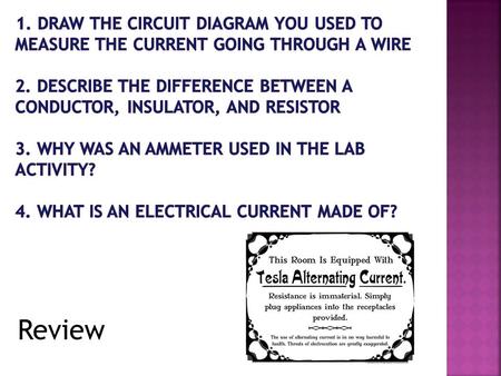 Review. You should be able to: Identify (1-3) Define or Describe (4-7) Explain or discuss (5-8) Alternating current Direct current How a battery works.
