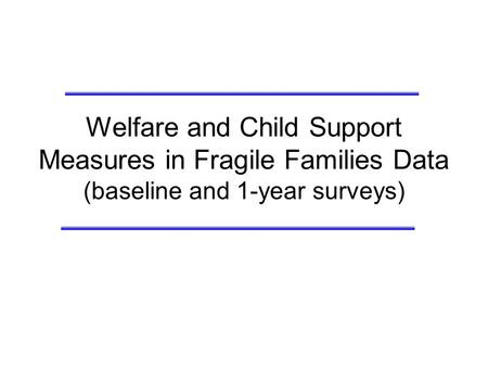 Welfare and Child Support Measures in Fragile Families Data (baseline and 1-year surveys)