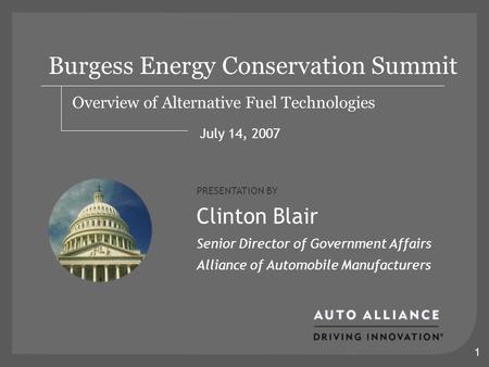 1 Burgess Energy Conservation Summit Overview of Alternative Fuel Technologies PRESENTATION BY Clinton Blair Senior Director of Government Affairs Alliance.