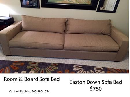 Easton Down Sofa Bed $750 Room & Board Sofa Bed Contact David at 407-590-1754.