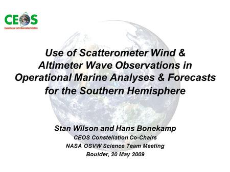 Use of Scatterometer Wind & Altimeter Wave Observations in Operational Marine Analyses & Forecasts for the Southern Hemisphere Stan Wilson and Hans Bonekamp.
