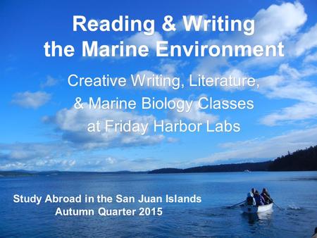 Reading & Writing the Marine Environment Creative Writing, Literature, & Marine Biology Classes at Friday Harbor Labs Creative Writing, Literature, & Marine.