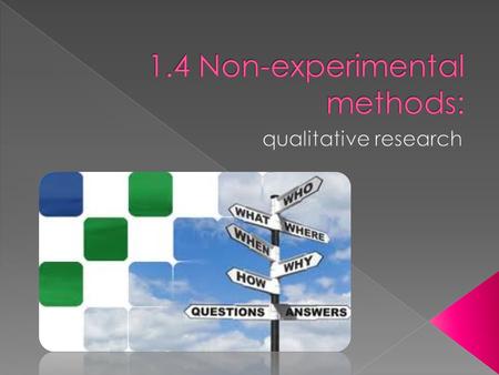  Quantitative research (experimental method)  Qualitative research (non-experimental method)  What’s the difference?  When to use which?