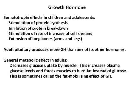 Growth Hormone Somatotropin effects in children and adolescents: Stimulation of protein synthesis Inhibition of protein breakdown Stimulation of rate of.