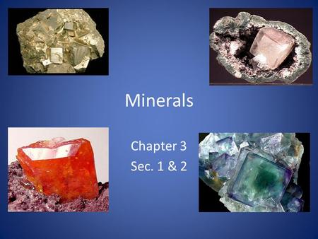 Minerals Chapter 3 Sec. 1 & 2.